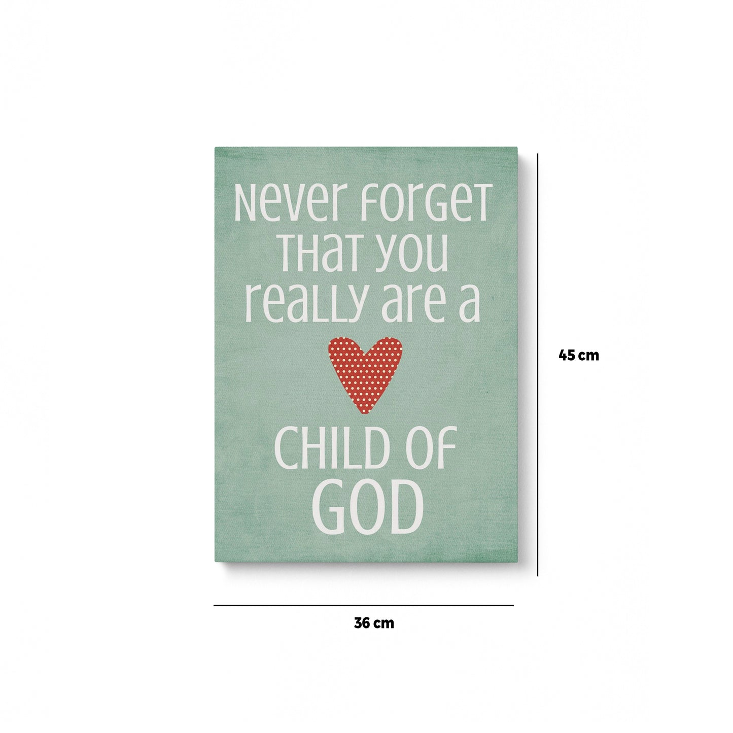 Never forget that you are a Child Of GOD