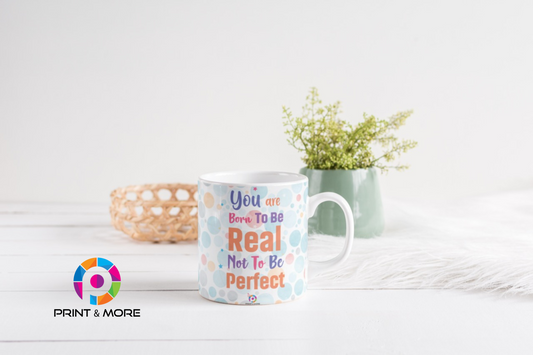 You are born to be Real not to be Perfect - Mug