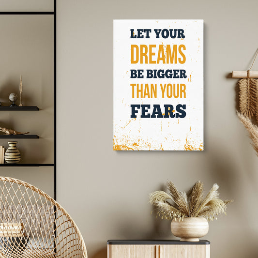 Let Your Dreams Be Bigger Than Your Fears